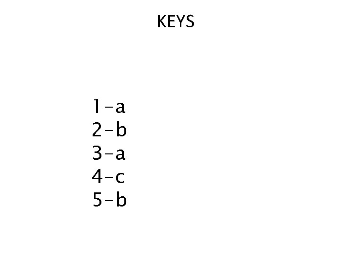 KEYS 1 -а 2 -b 3 -a 4 -c 5 -b 