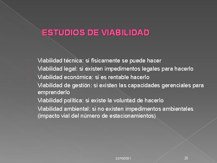 ESTUDIOS DE VIABILIDAD Viabilidad técnica: si físicamente se puede hacer Viabilidad legal: si existen