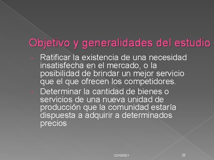 Objetivo y generalidades del estudio Ratificar la existencia de una necesidad insatisfecha en el