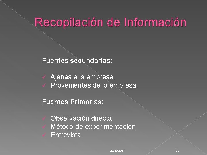 Recopilación de Información Fuentes secundarias: ü ü Ajenas a la empresa Provenientes de la