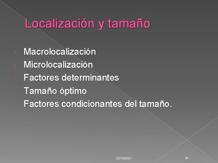 Localización y tamaño Macrolocalización Microlocalización Factores determinantes Tamaño óptimo Factores condicionantes del tamaño. 22/10/2021