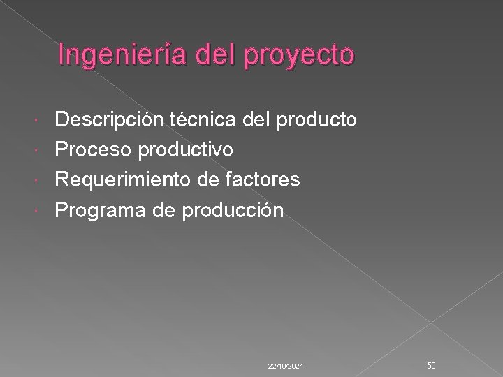 Ingeniería del proyecto Descripción técnica del producto Proceso productivo Requerimiento de factores Programa de