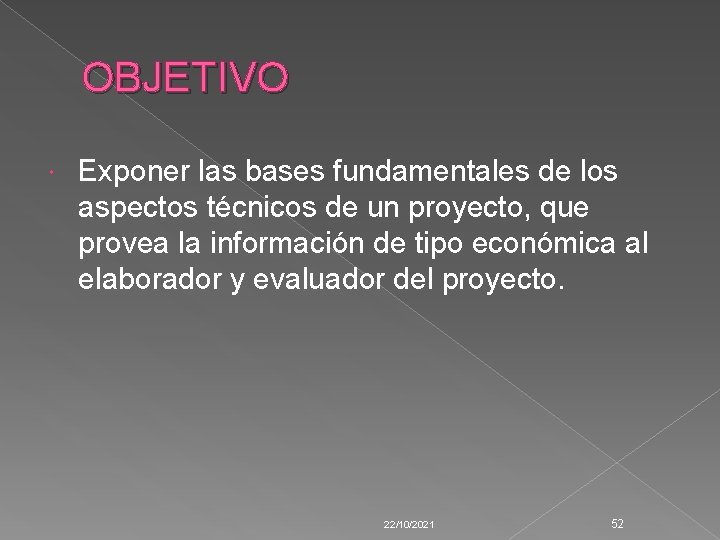 OBJETIVO Exponer las bases fundamentales de los aspectos técnicos de un proyecto, que provea