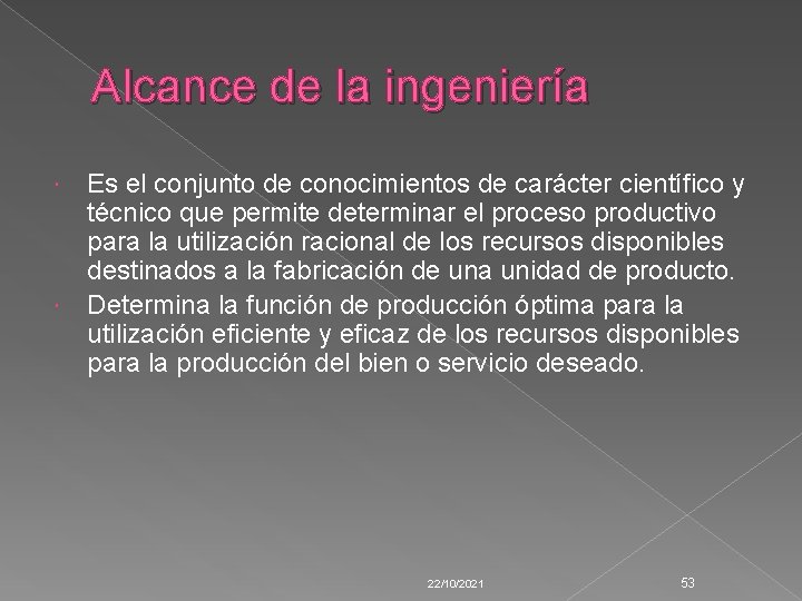 Alcance de la ingeniería Es el conjunto de conocimientos de carácter científico y técnico