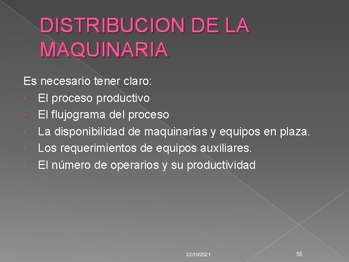 DISTRIBUCION DE LA MAQUINARIA Es necesario tener claro: El proceso productivo El flujograma del