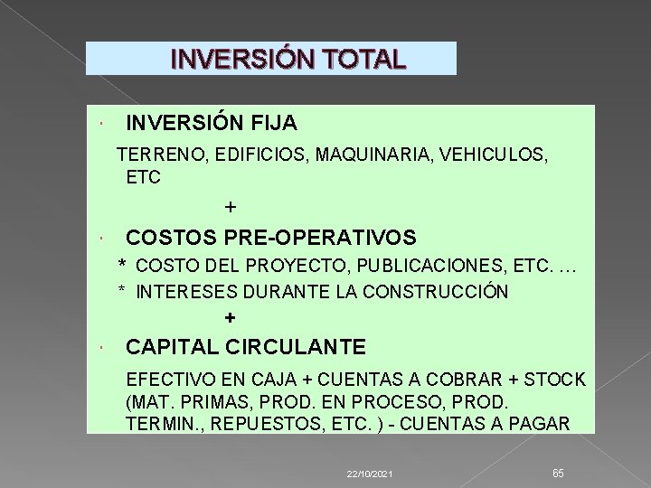 INVERSIÓN TOTAL INVERSIÓN FIJA TERRENO, EDIFICIOS, MAQUINARIA, VEHICULOS, ETC + COSTOS PRE-OPERATIVOS * COSTO