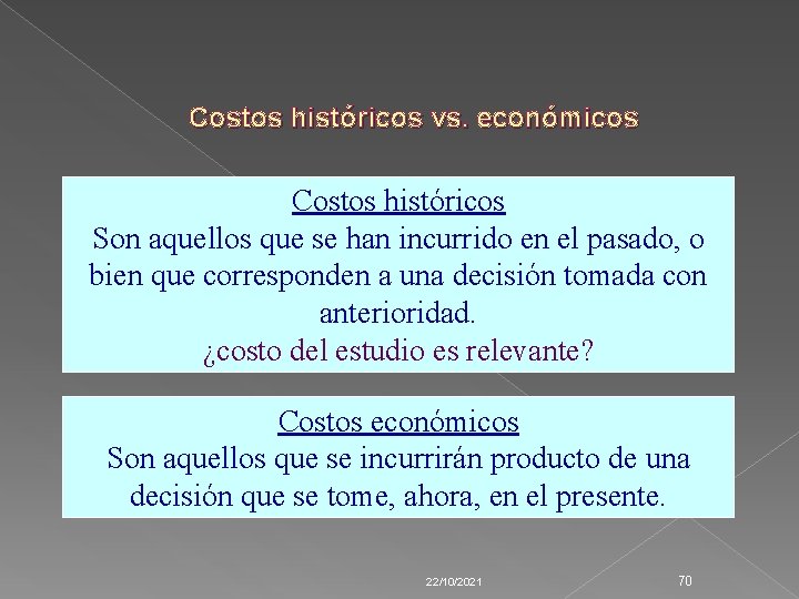 Costos históricos vs. económicos Costos históricos Son aquellos que se han incurrido en el