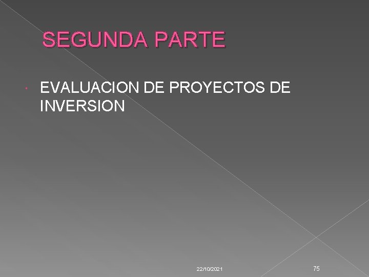 SEGUNDA PARTE EVALUACION DE PROYECTOS DE INVERSION 22/10/2021 75 