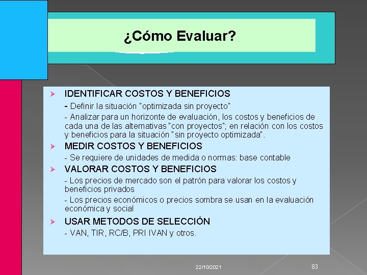 ¿Cómo Evaluar? Ø IDENTIFICAR COSTOS Y BENEFICIOS - Definir la situación “optimizada sin proyecto”