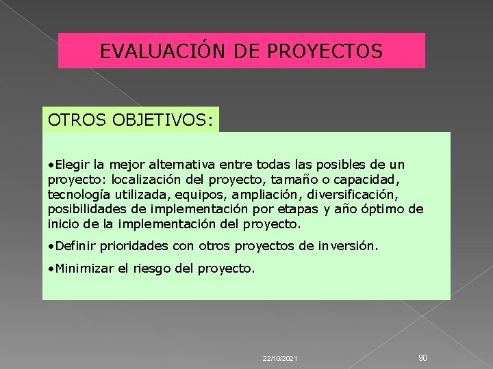 EVALUACIÓN DE PROYECTOS OTROS OBJETIVOS: • Elegir la mejor alternativa entre todas las posibles