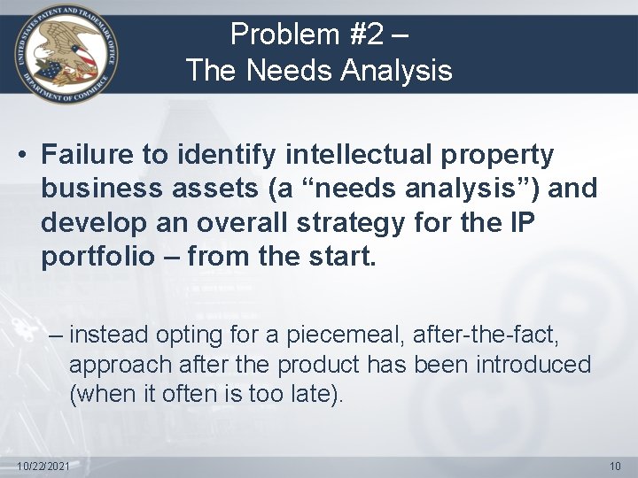 Problem #2 – The Needs Analysis • Failure to identify intellectual property business assets