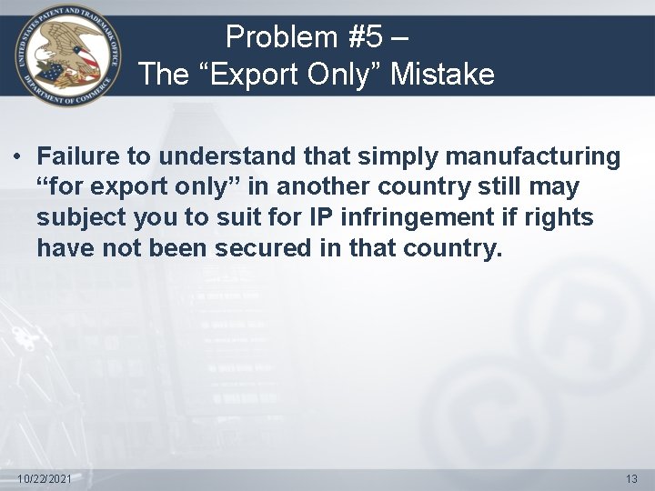 Problem #5 – The “Export Only” Mistake • Failure to understand that simply manufacturing