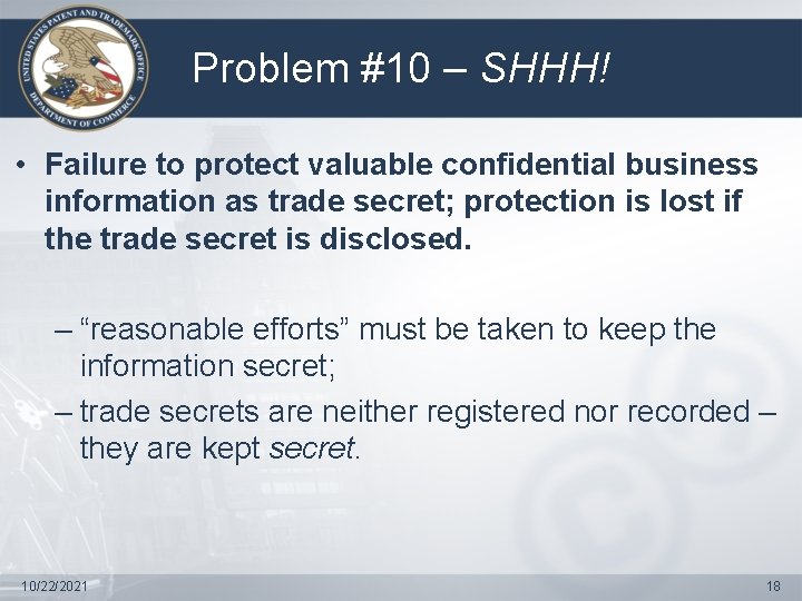 Problem #10 – SHHH! • Failure to protect valuable confidential business information as trade