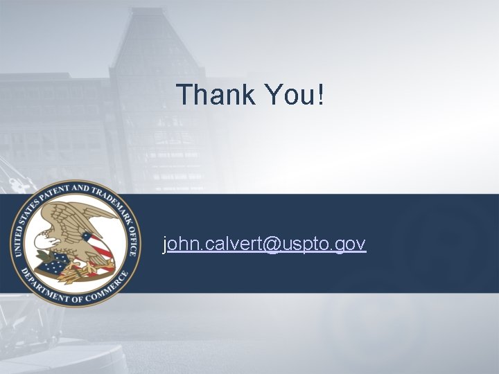 Thank You! john. calvert@uspto. gov 