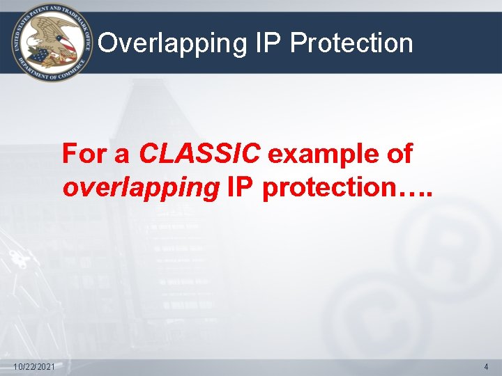 Overlapping IP Protection For a CLASSIC example of overlapping IP protection…. 10/22/2021 4 
