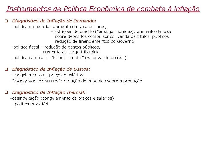 Instrumentos de Política Econômica de combate à inflação q Diagnóstico de Inflação de Demanda: