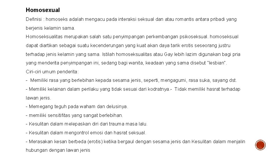 Homosexual Definisi : homoseks adalah mengacu pada interaksi seksual dan atau romantis antara pribadi