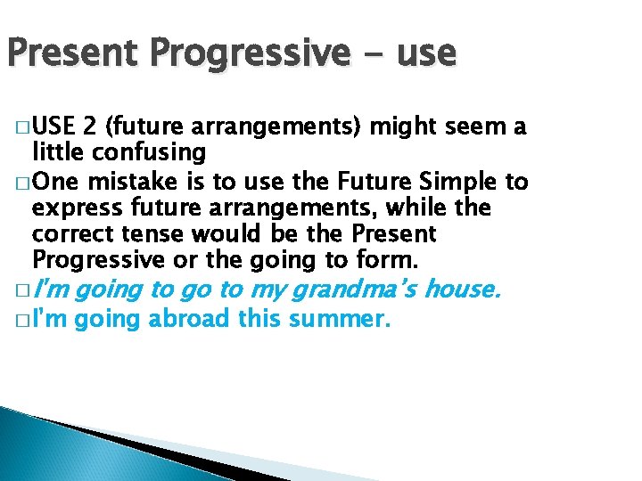 Present Progressive - use � USE 2 (future arrangements) might seem a little confusing