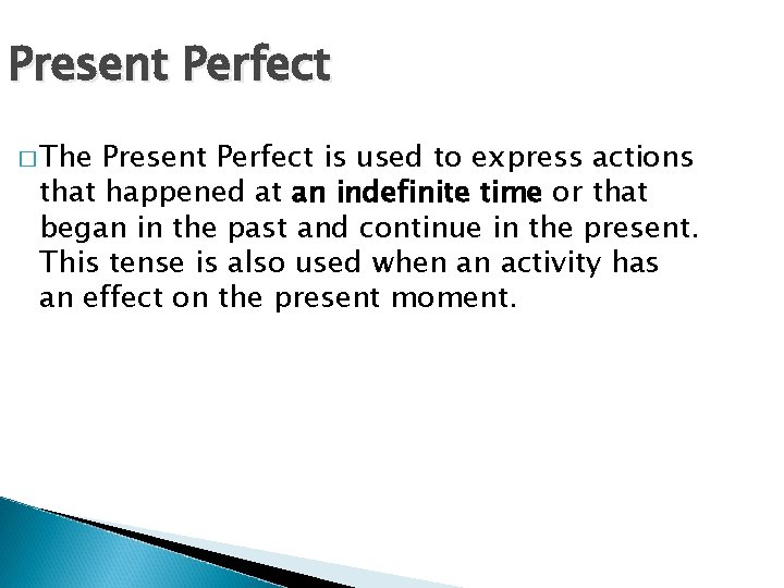 Present Perfect � The Present Perfect is used to express actions that happened at
