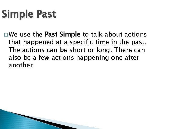 Simple Past � We use the Past Simple to talk about actions that happened