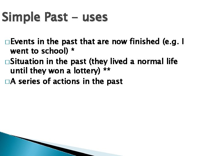 Simple Past - uses � Events in the past that are now finished (e.