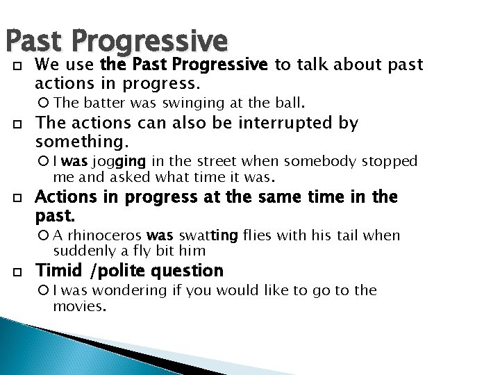 Past Progressive We use the Past Progressive to talk about past actions in progress.