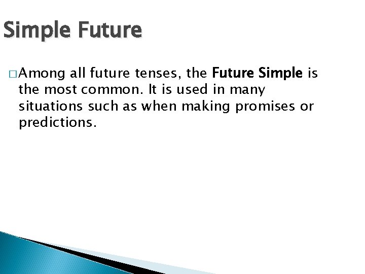 Simple Future � Among all future tenses, the Future Simple is the most common.