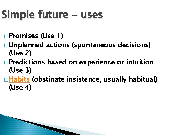 Simple future - uses � Promises (Use 1) � Unplanned actions (spontaneous decisions) (Use