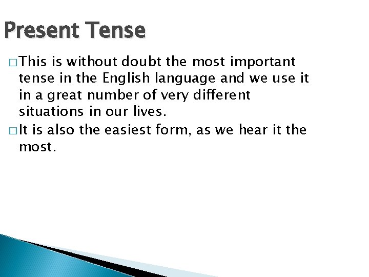 Present Tense � This is without doubt the most important tense in the English