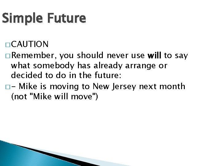 Simple Future � CAUTION � Remember, you should never use will to say what