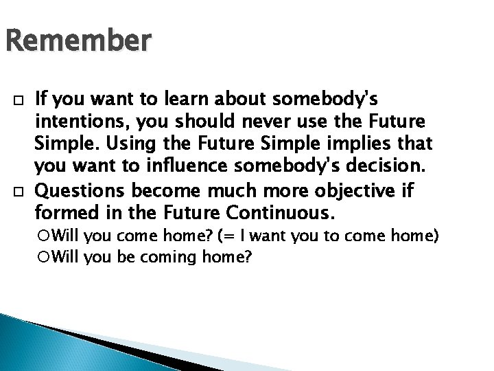 Remember If you want to learn about somebody's intentions, you should never use the