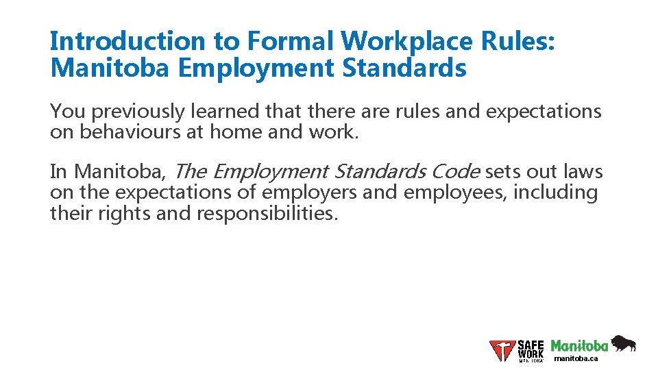 Introduction to Formal Workplace Rules: Manitoba Employment Standards You previously learned that there are
