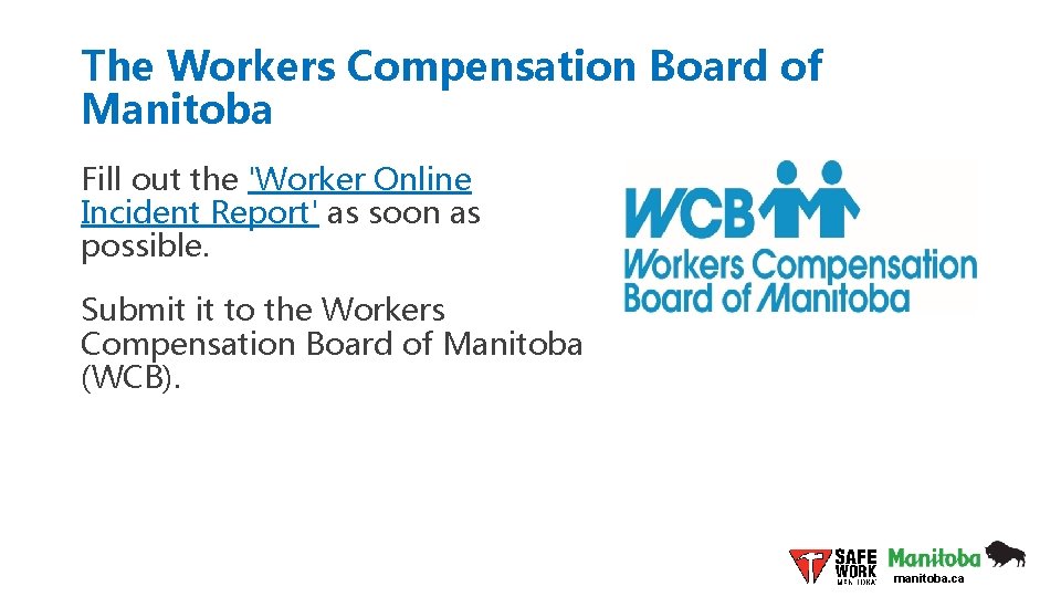 The Workers Compensation Board of Manitoba Fill out the 'Worker Online Incident Report' as