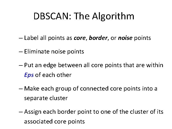 DBSCAN: The Algorithm – Label all points as core, border, or noise points –