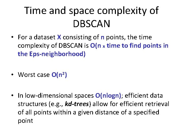 Time and space complexity of DBSCAN • For a dataset X consisting of n