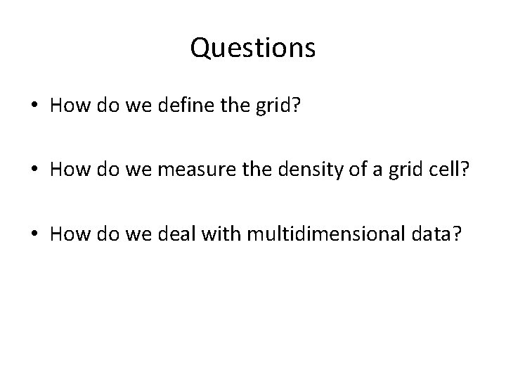 Questions • How do we define the grid? • How do we measure the