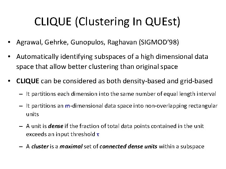 CLIQUE (Clustering In QUEst) • Agrawal, Gehrke, Gunopulos, Raghavan (SIGMOD’ 98) • Automatically identifying