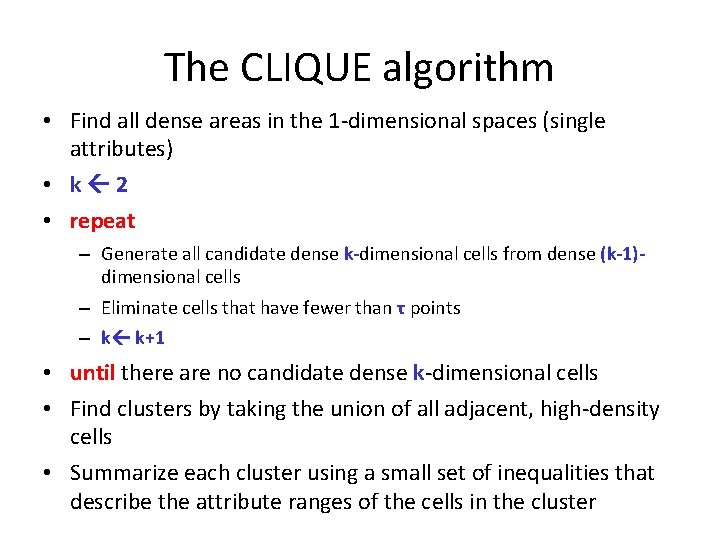 The CLIQUE algorithm • Find all dense areas in the 1 -dimensional spaces (single