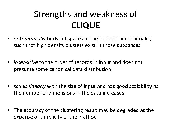 Strengths and weakness of CLIQUE • automatically finds subspaces of the highest dimensionality such