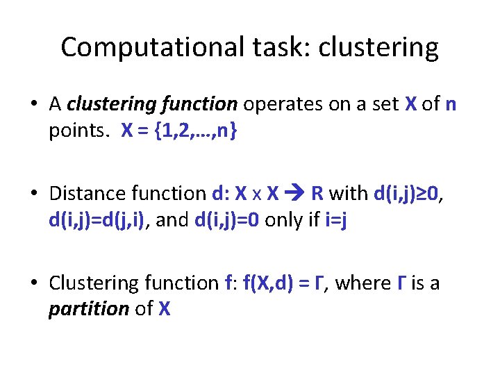 Computational task: clustering • A clustering function operates on a set X of n