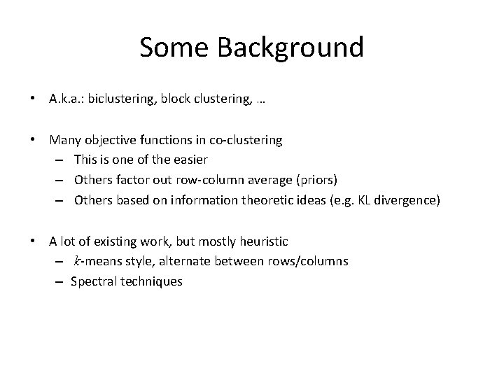 Some Background • A. k. a. : biclustering, block clustering, … • Many objective