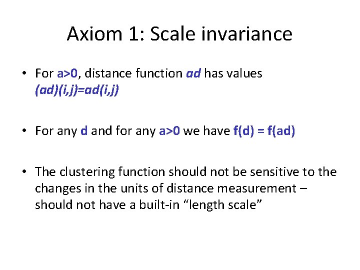 Axiom 1: Scale invariance • For a>0, distance function ad has values (ad)(i, j)=ad(i,