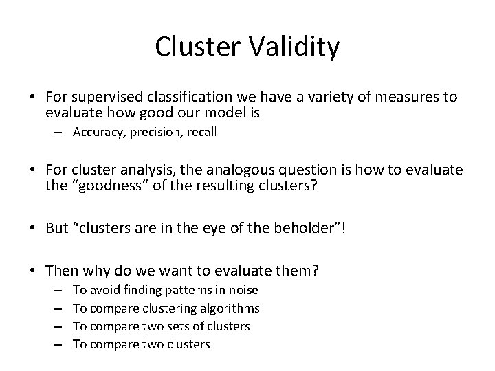 Cluster Validity • For supervised classification we have a variety of measures to evaluate