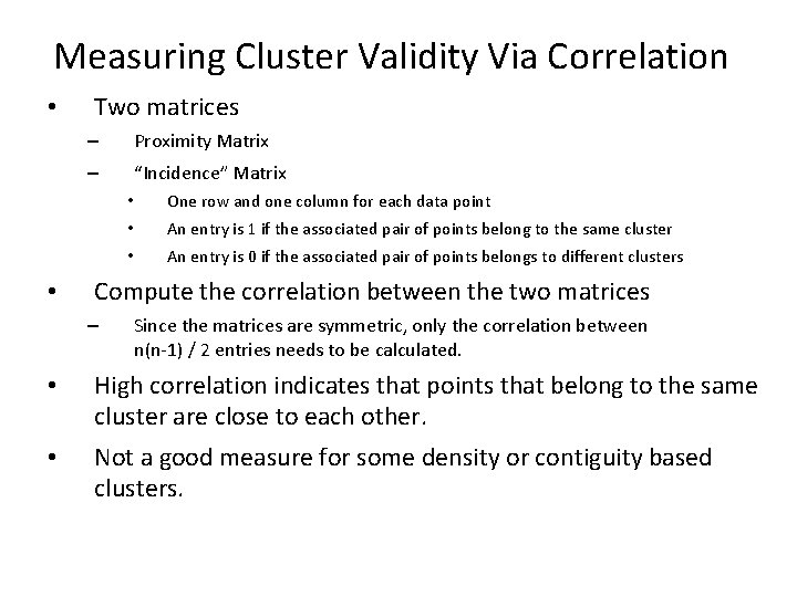 Measuring Cluster Validity Via Correlation • • Two matrices – Proximity Matrix – “Incidence”