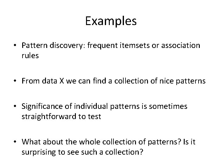 Examples • Pattern discovery: frequent itemsets or association rules • From data X we