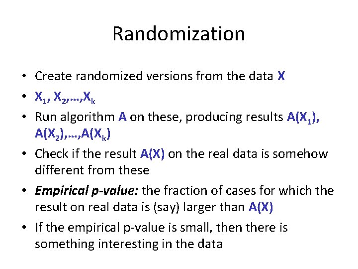 Randomization • Create randomized versions from the data X • X 1, X 2,