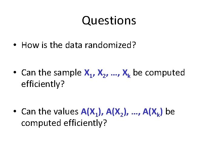 Questions • How is the data randomized? • Can the sample X 1, X