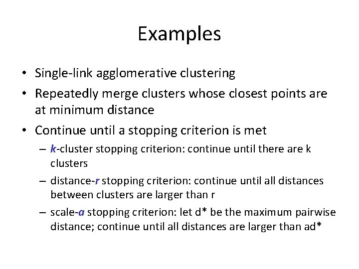 Examples • Single-link agglomerative clustering • Repeatedly merge clusters whose closest points are at