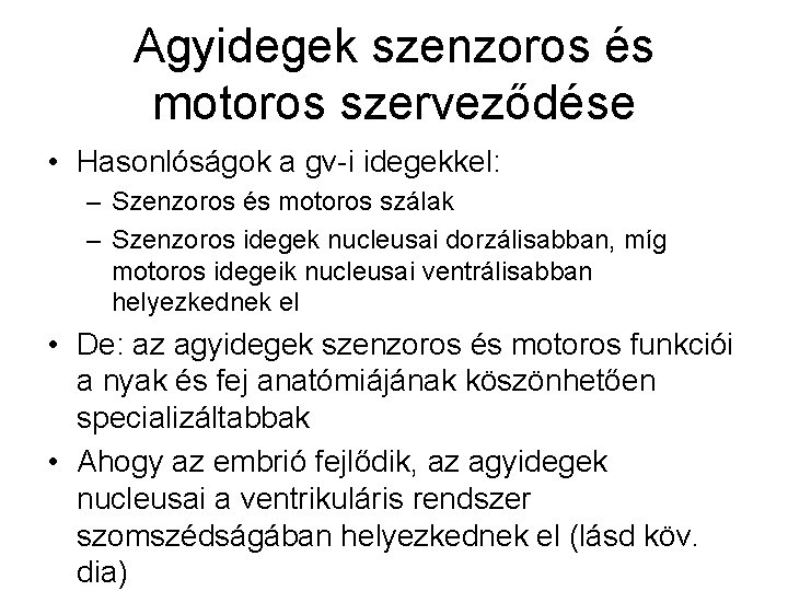 Agyidegek szenzoros és motoros szerveződése • Hasonlóságok a gv-i idegekkel: – Szenzoros és motoros