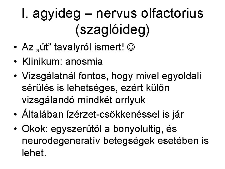 I. agyideg – nervus olfactorius (szaglóideg) • Az „út” tavalyról ismert! • Klinikum: anosmia